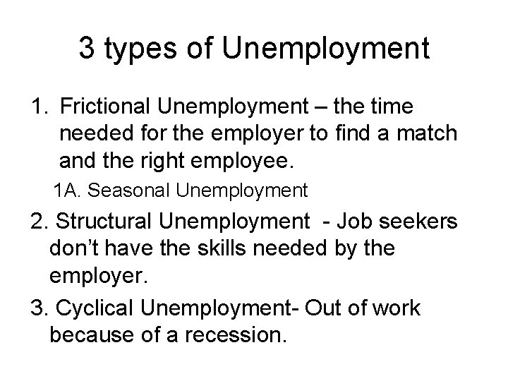3 types of Unemployment 1. Frictional Unemployment – the time needed for the employer