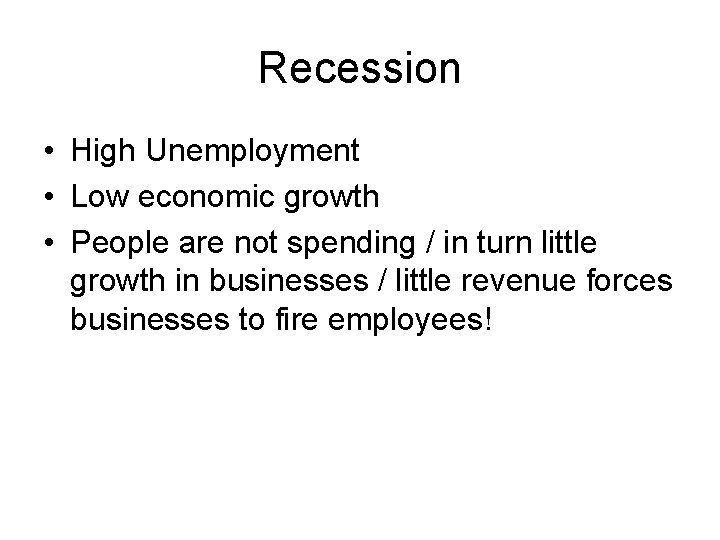 Recession • High Unemployment • Low economic growth • People are not spending /