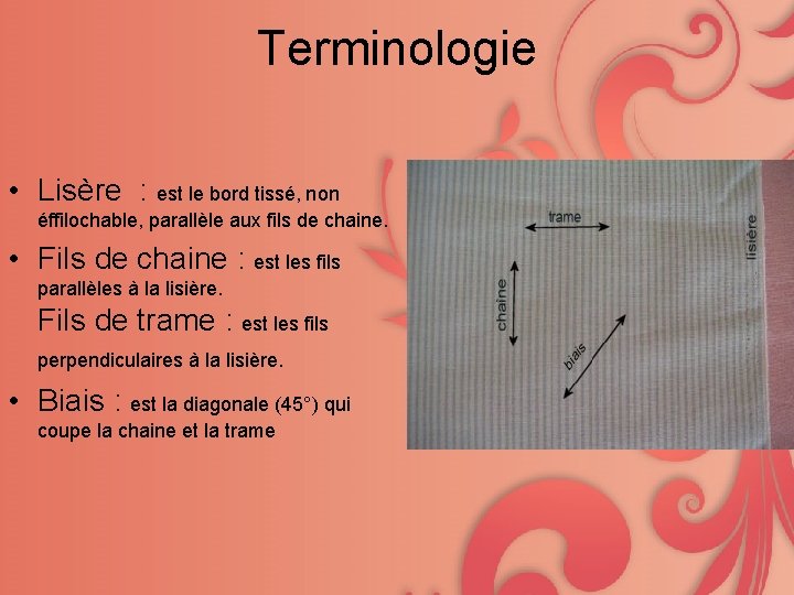 Terminologie • Lisère : est le bord tissé, non éffilochable, parallèle aux fils de