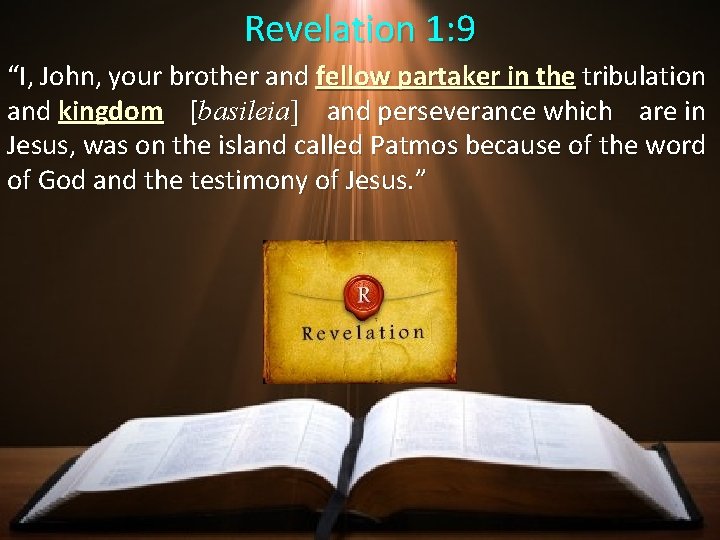 Revelation 1: 9 “I, John, your brother and fellow partaker in the tribulation and