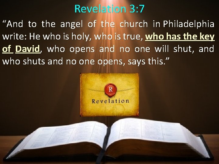 Revelation 3: 7 “And to the angel of the church in Philadelphia write: He