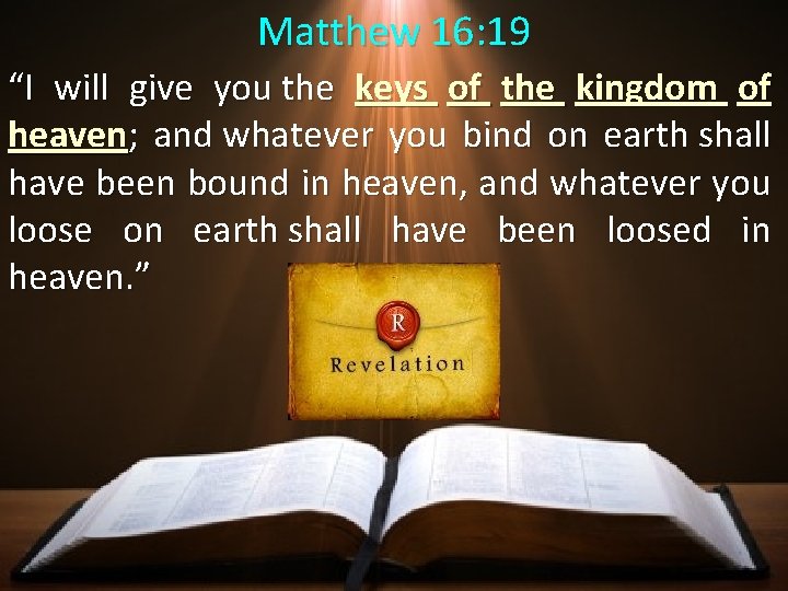 Matthew 16: 19 “I will give you the keys of the kingdom of heaven;