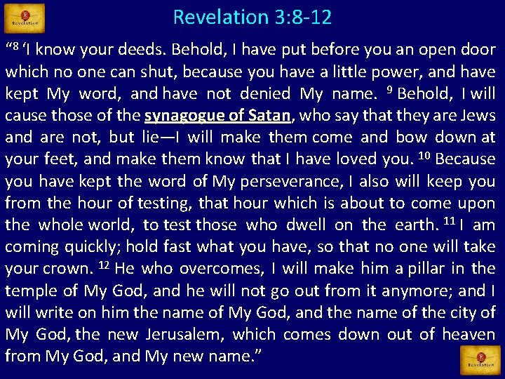 Revelation 3: 8 -12 “ 8 ‘I know your deeds. Behold, I have put