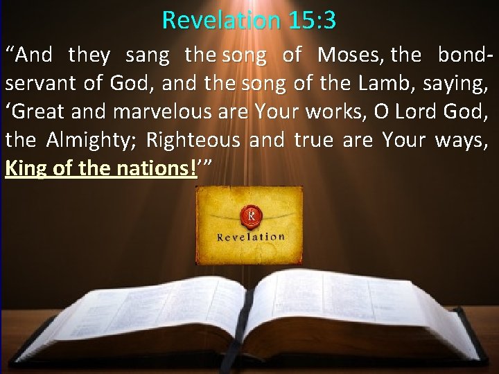 Revelation 15: 3 “And they sang the song of Moses, the bondservant of God,