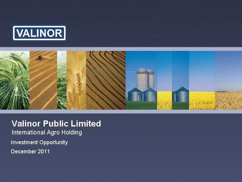 Valinor Public Limited International Agro Holding Investment Opportunity December 2011 
