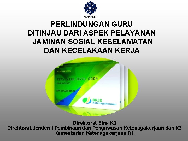 PERLINDUNGAN GURU DITINJAU DARI ASPEK PELAYANAN JAMINAN SOSIAL KESELAMATAN DAN KECELAKAAN KERJA Direktorat Bina