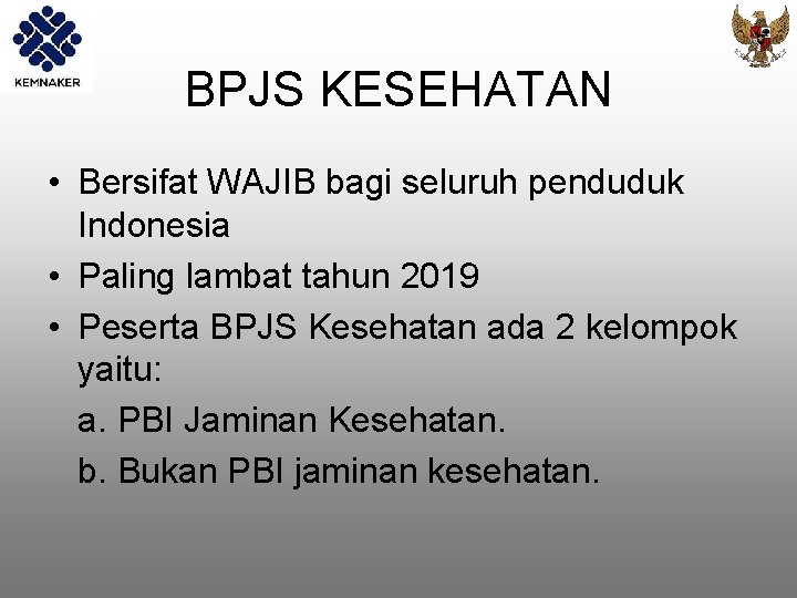 BPJS KESEHATAN • Bersifat WAJIB bagi seluruh penduduk Indonesia • Paling lambat tahun 2019