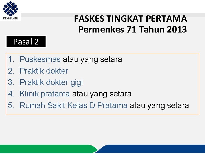 FASKES TINGKAT PERTAMA Permenkes 71 Tahun 2013 Pasal 2 1. 2. 3. 4. 5.