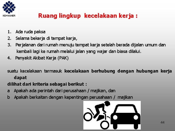  Ruang lingkup kecelakaan kerja : 1. Ada ruda paksa 2. Selama bekerja di