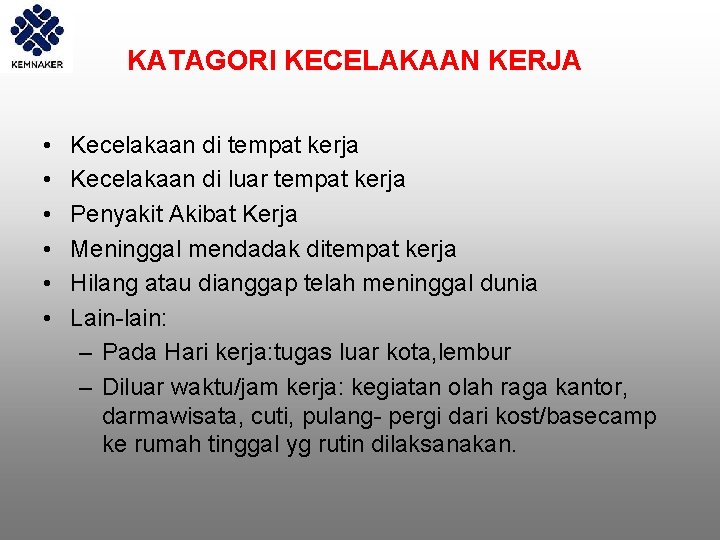 KATAGORI KECELAKAAN KERJA • • • Kecelakaan di tempat kerja Kecelakaan di luar tempat