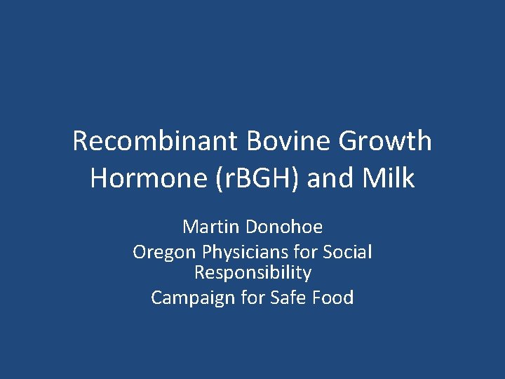 Recombinant Bovine Growth Hormone (r. BGH) and Milk Martin Donohoe Oregon Physicians for Social