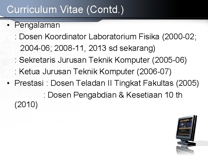 Curriculum Vitae (Contd. ) • Pengalaman : Dosen Koordinator Laboratorium Fisika (2000 -02; 2004