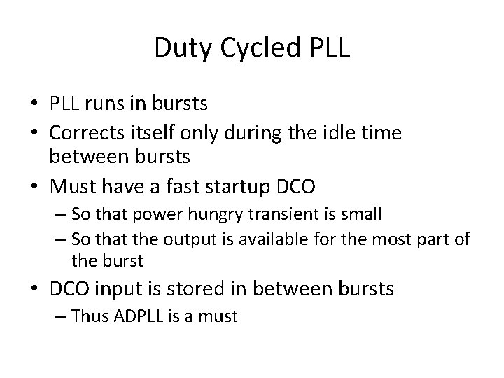 Duty Cycled PLL • PLL runs in bursts • Corrects itself only during the