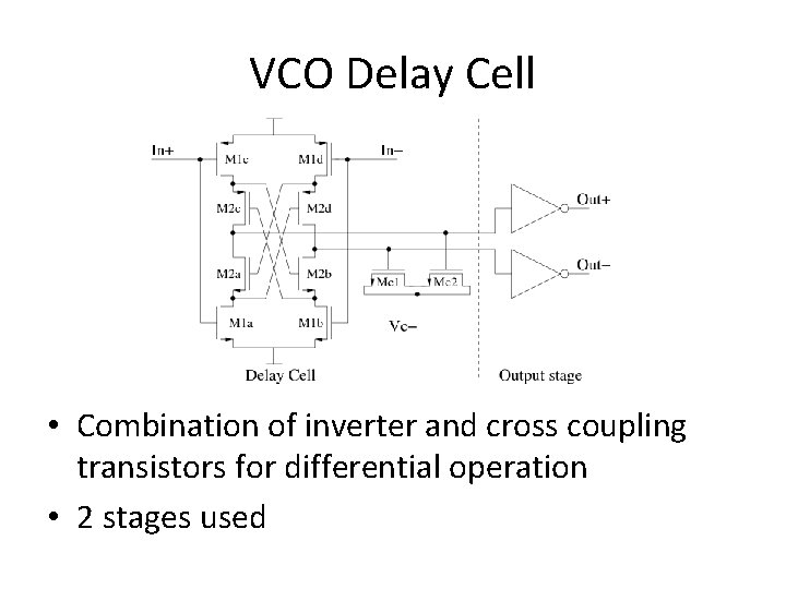 VCO Delay Cell • Combination of inverter and cross coupling transistors for differential operation