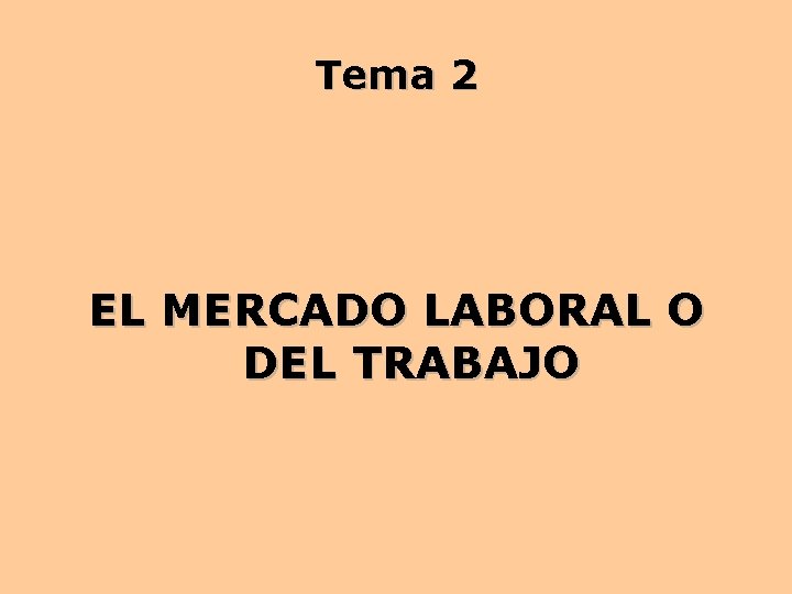 Tema 2 EL MERCADO LABORAL O DEL TRABAJO 