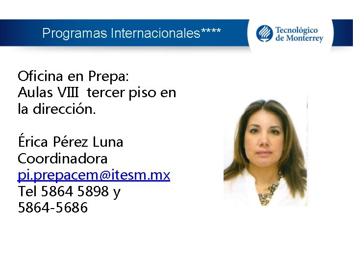 Programas Internacionales**** Oficina en Prepa: Aulas VIII tercer piso en la dirección. Érica Pérez