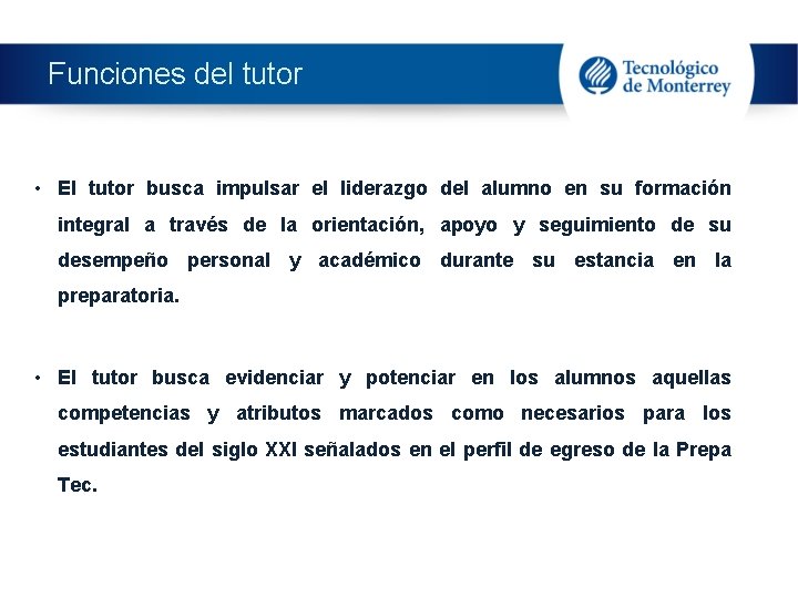 Funciones del tutor • El tutor busca impulsar el liderazgo del alumno en su