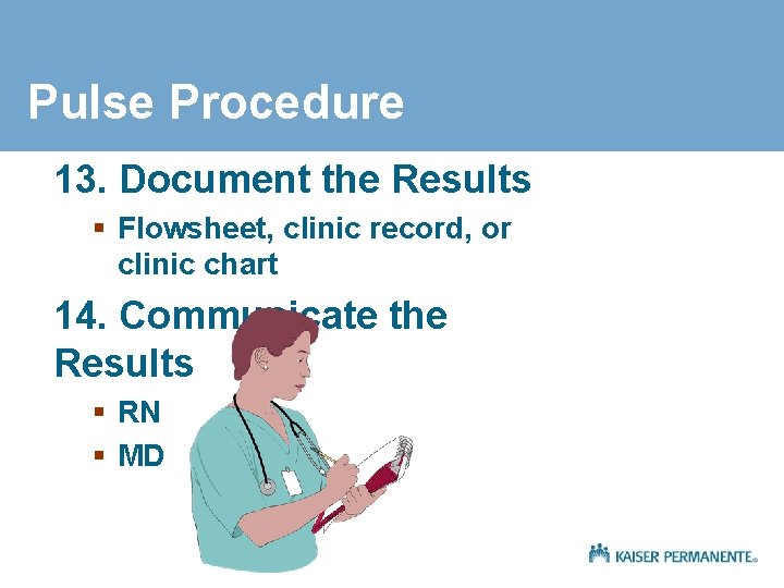 Pulse Procedure 13. Document the Results § Flowsheet, clinic record, or clinic chart 14.