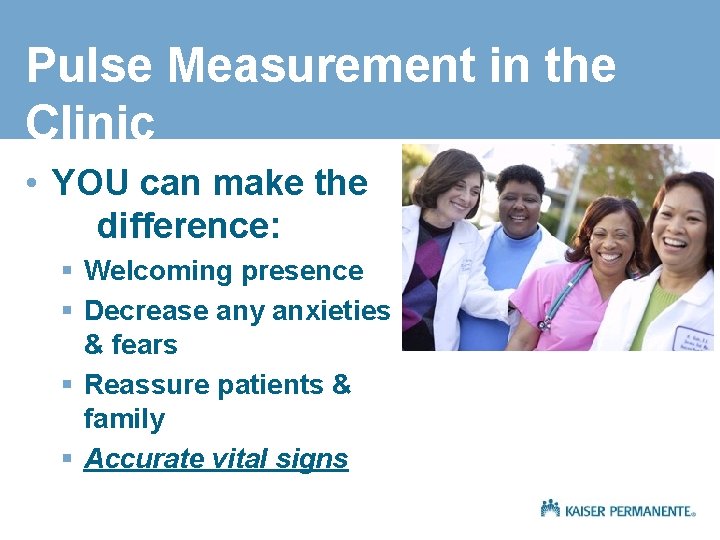 Pulse Measurement in the Clinic • YOU can make the difference: § Welcoming presence