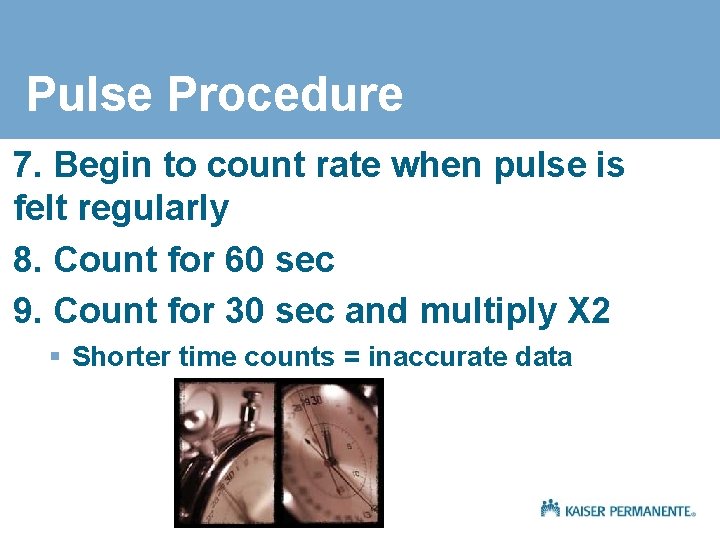 Pulse Procedure 7. Begin to count rate when pulse is felt regularly 8. Count