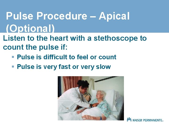 Pulse Procedure – Apical (Optional) Listen to the heart with a stethoscope to count