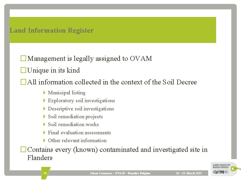 Land Information Register � Management is legally assigned to OVAM � Unique in its