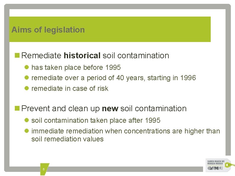 Aims of legislation Remediate historical soil contamination has taken place before 1995 remediate over