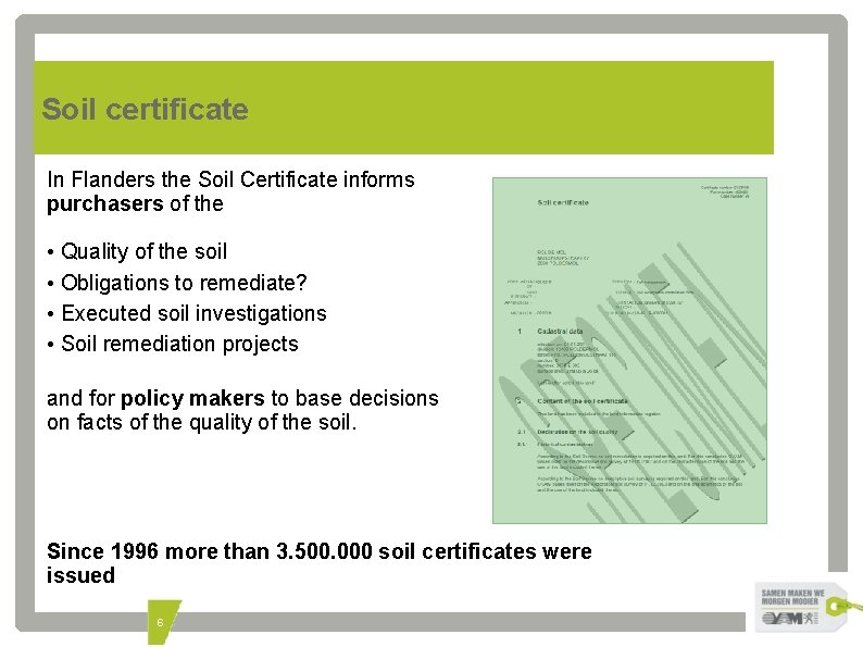 Soil certificate In Flanders the Soil Certificate informs purchasers of the • Quality of