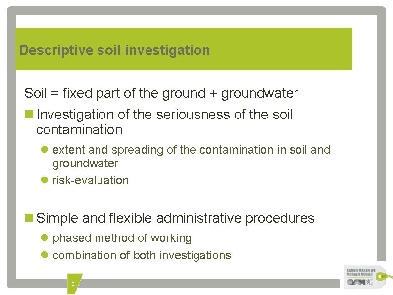 Descriptive soil investigation Soil = fixed part of the ground + groundwater Investigation of
