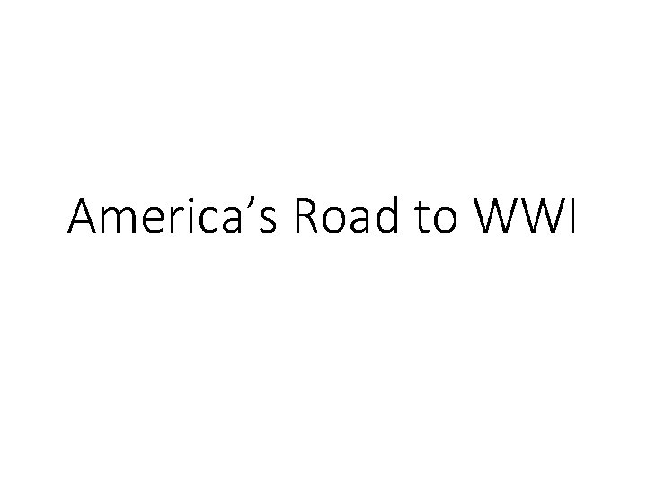 America’s Road to WWI 