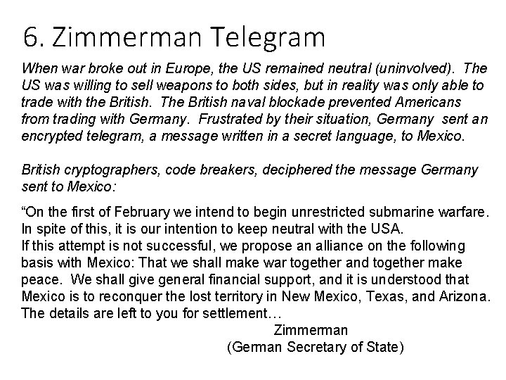 6. Zimmerman Telegram When war broke out in Europe, the US remained neutral (uninvolved).