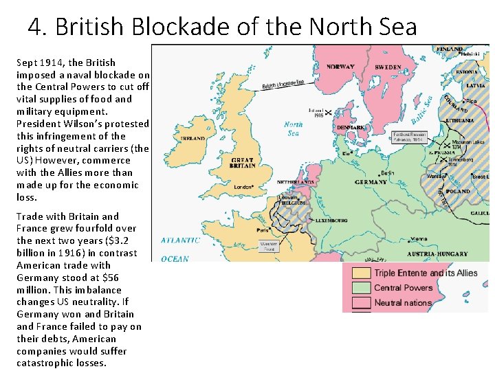 4. British Blockade of the North Sea Sept 1914, the British imposed a naval