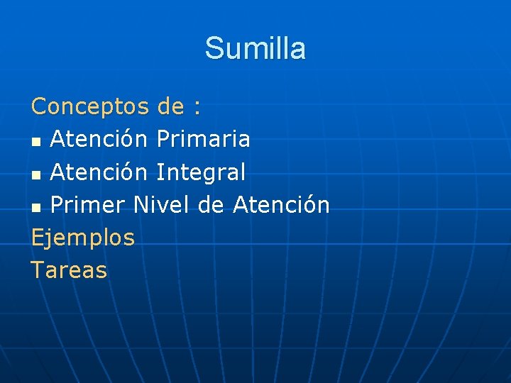 Sumilla Conceptos de : n Atención Primaria n Atención Integral n Primer Nivel de