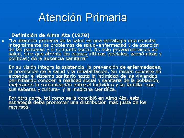 Atención Primaria n Definición de Alma Ata (1978) “La atención primaria de la salud