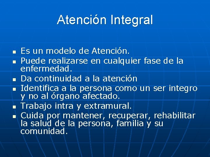 Atención Integral n n n Es un modelo de Atención. Puede realizarse en cualquier