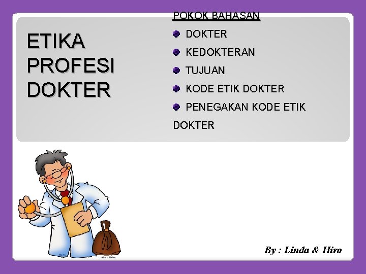 POKOK BAHASAN ETIKA PROFESI DOKTER KEDOKTERAN TUJUAN KODE ETIK DOKTER PENEGAKAN KODE ETIK DOKTER