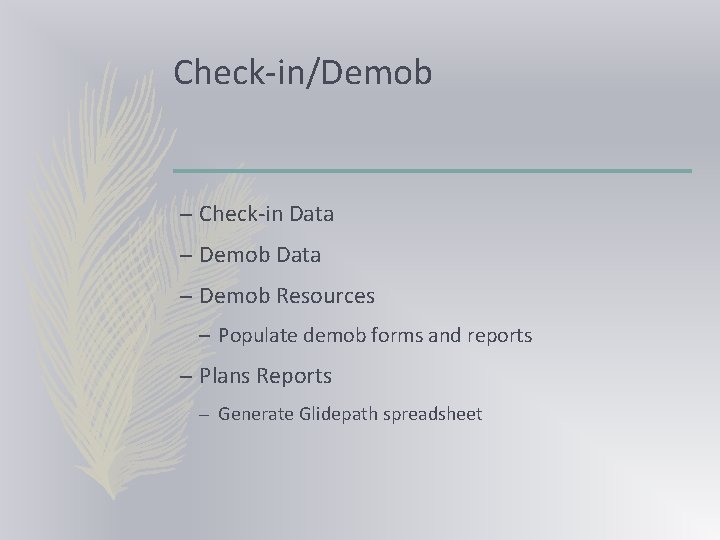 Check-in/Demob – Check-in Data – Demob Resources – Populate demob forms and reports –