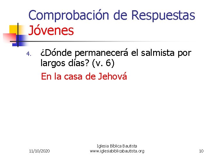 Comprobación de Respuestas Jóvenes 4. ¿Dónde permanecerá el salmista por largos días? (v. 6)