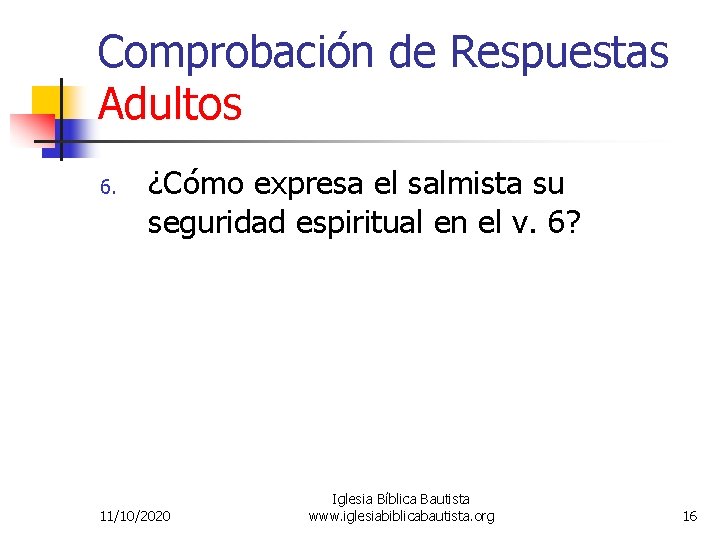 Comprobación de Respuestas Adultos 6. ¿Cómo expresa el salmista su seguridad espiritual en el