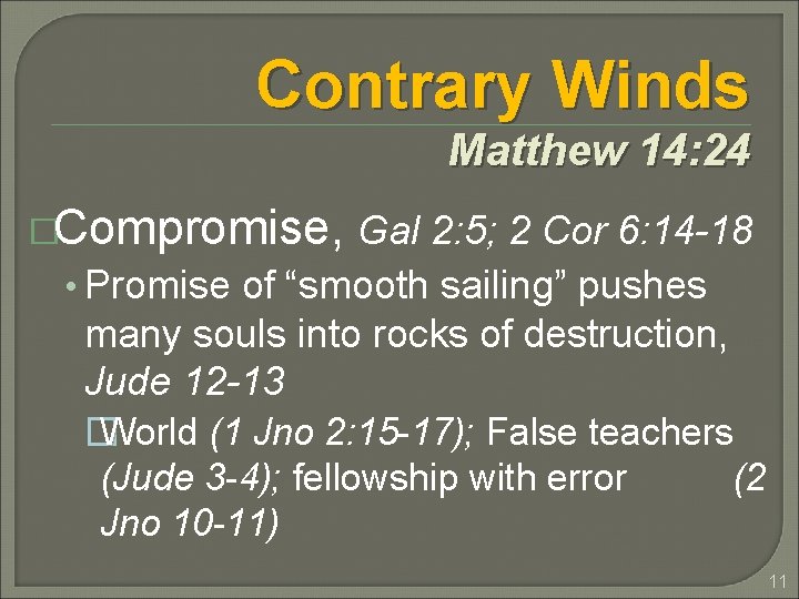 Contrary Winds Matthew 14: 24 �Compromise, Gal 2: 5; 2 Cor 6: 14 -18