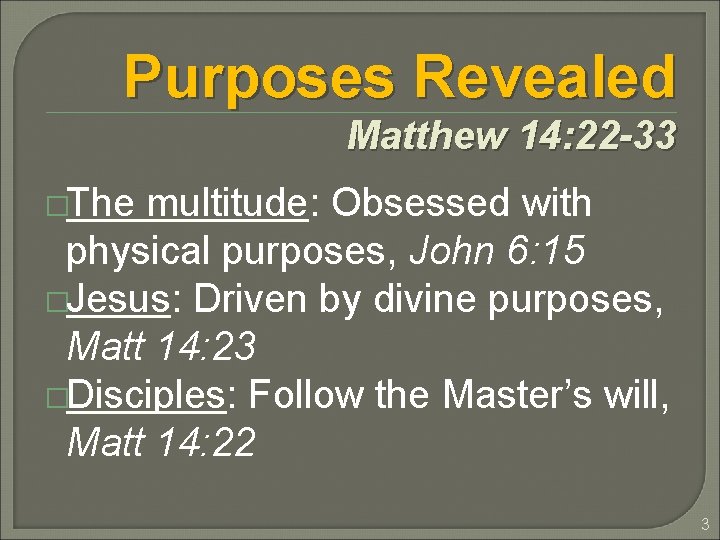 Purposes Revealed Matthew 14: 22 -33 �The multitude: Obsessed with physical purposes, John 6: