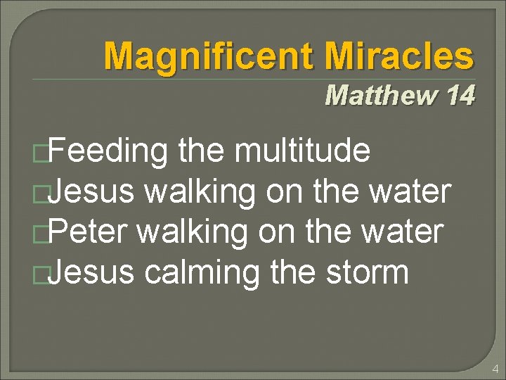 Magnificent Miracles Matthew 14 �Feeding the multitude �Jesus walking on the water �Peter walking