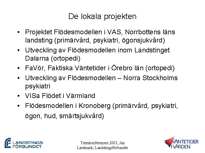 De lokala projekten • Projektet Flödesmodellen i VAS, Norrbottens läns landsting (primärvård, psykiatri, ögonsjukvård)