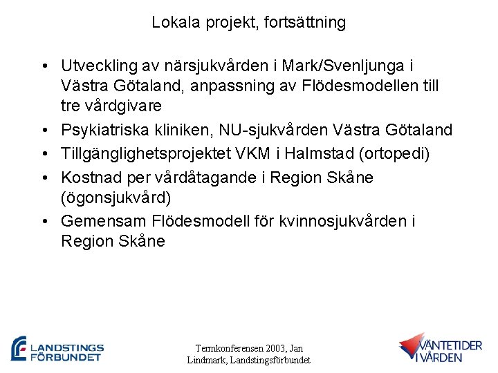 Lokala projekt, fortsättning • Utveckling av närsjukvården i Mark/Svenljunga i Västra Götaland, anpassning av