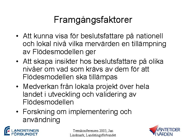 Framgångsfaktorer • Att kunna visa för beslutsfattare på nationell och lokal nivå vilka mervärden