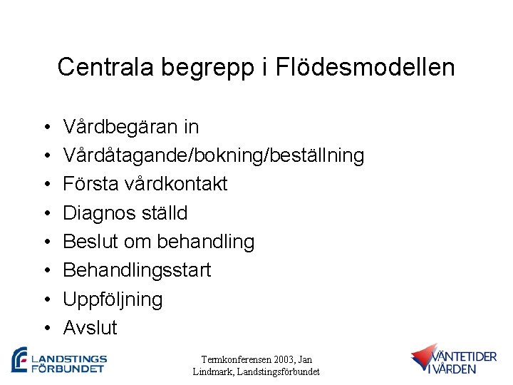 Centrala begrepp i Flödesmodellen • • Vårdbegäran in Vårdåtagande/bokning/beställning Första vårdkontakt Diagnos ställd Beslut