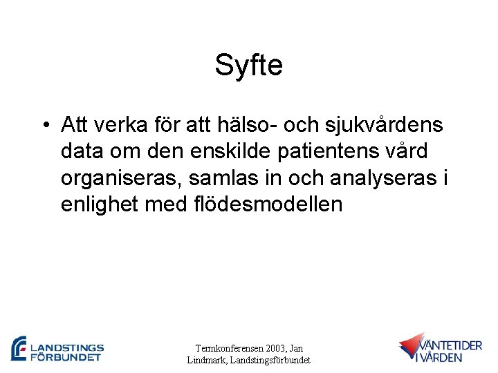 Syfte • Att verka för att hälso- och sjukvårdens data om den enskilde patientens