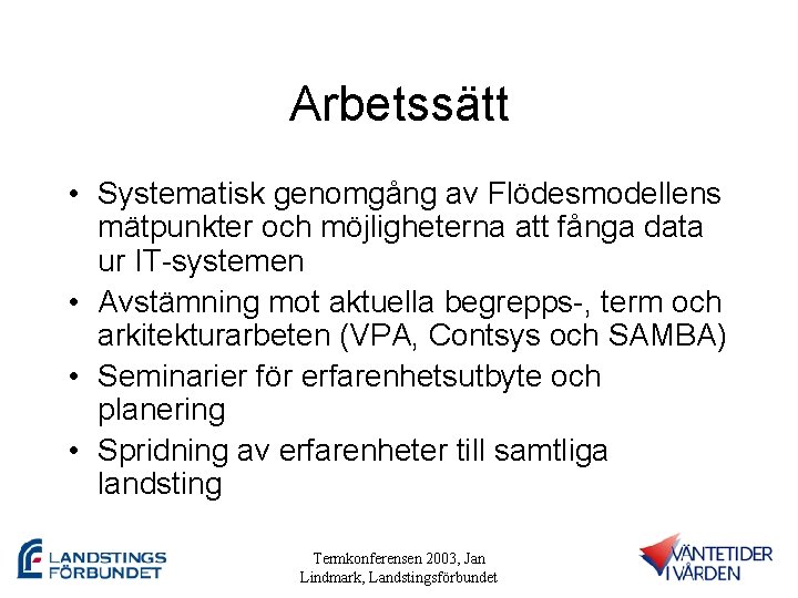 Arbetssätt • Systematisk genomgång av Flödesmodellens mätpunkter och möjligheterna att fånga data ur IT-systemen