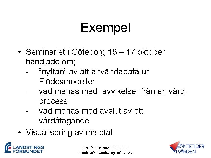 Exempel • Seminariet i Göteborg 16 – 17 oktober handlade om; - ”nyttan” av