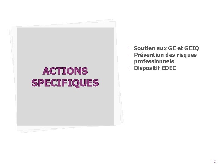  ACTIONS SPECIFIQUES Soutien aux GE et GEIQ Prévention des risques professionnels Dispositif EDEC